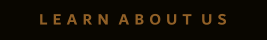 L E A R N  A B O U T  U S